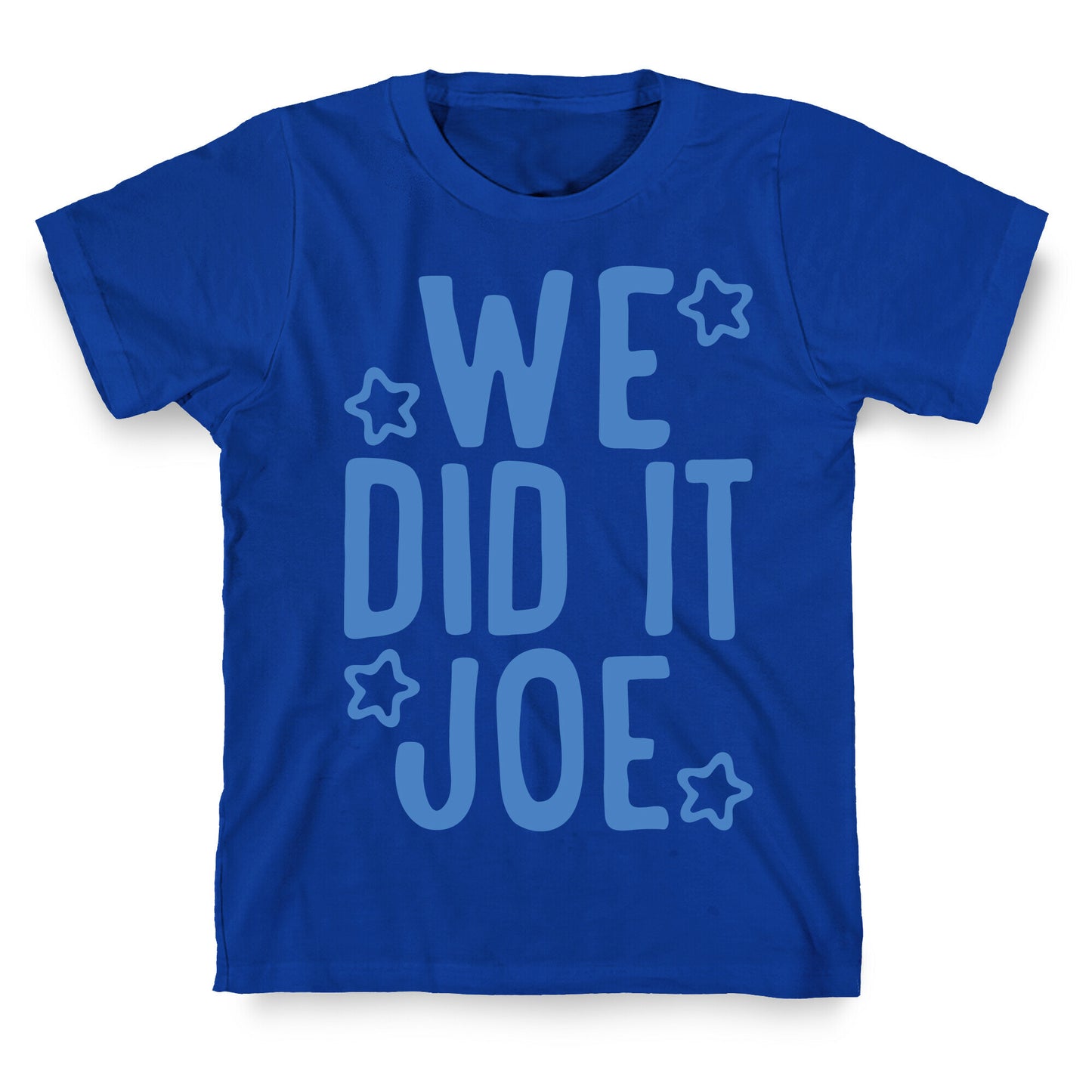 We Did It We Did It Joe T-Shirt