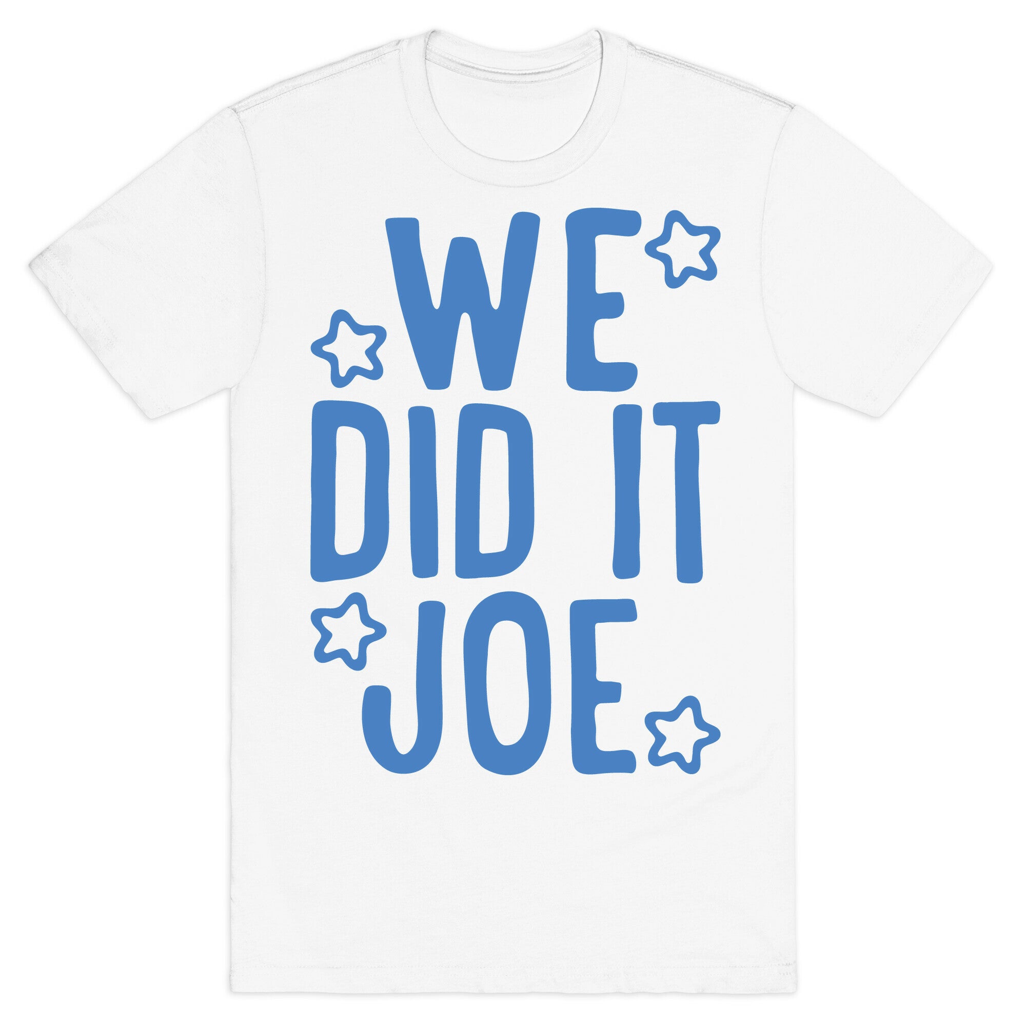 We Did It We Did It Joe T-Shirt