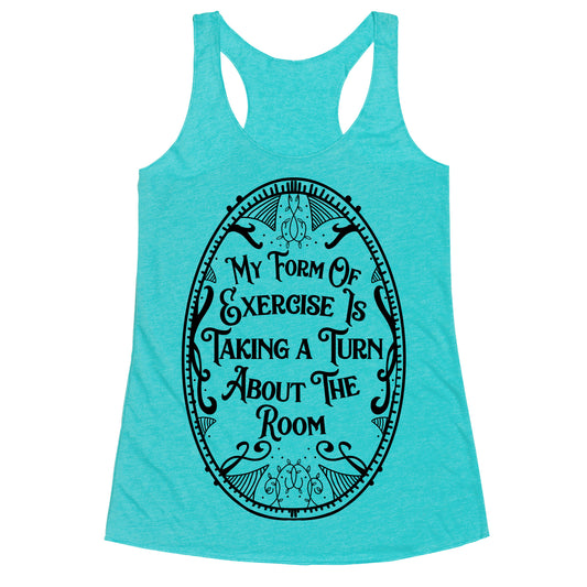 My Form of Exercise Is Taking a Turn About the Room Racerback Tank