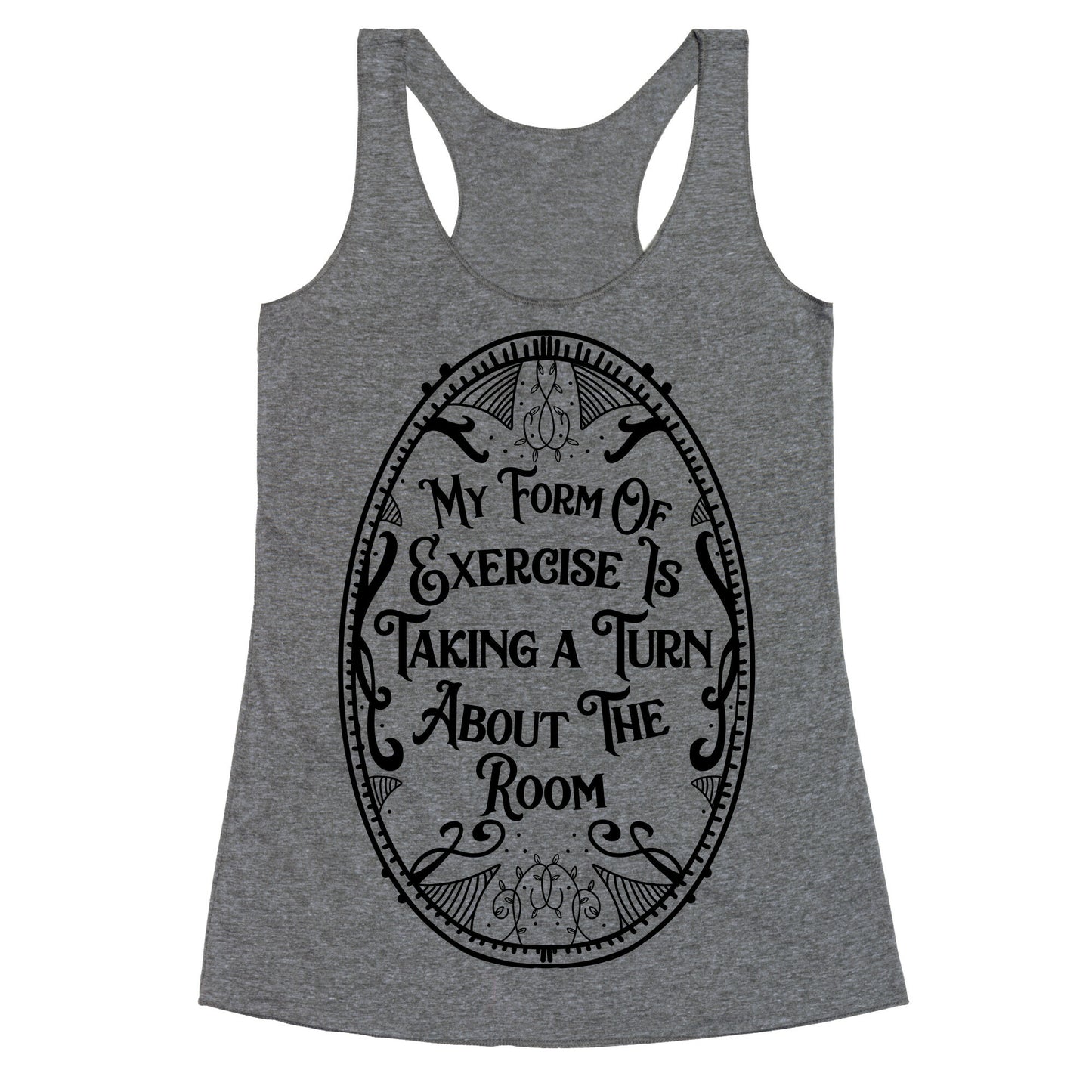 My Form of Exercise Is Taking a Turn About the Room Racerback Tank