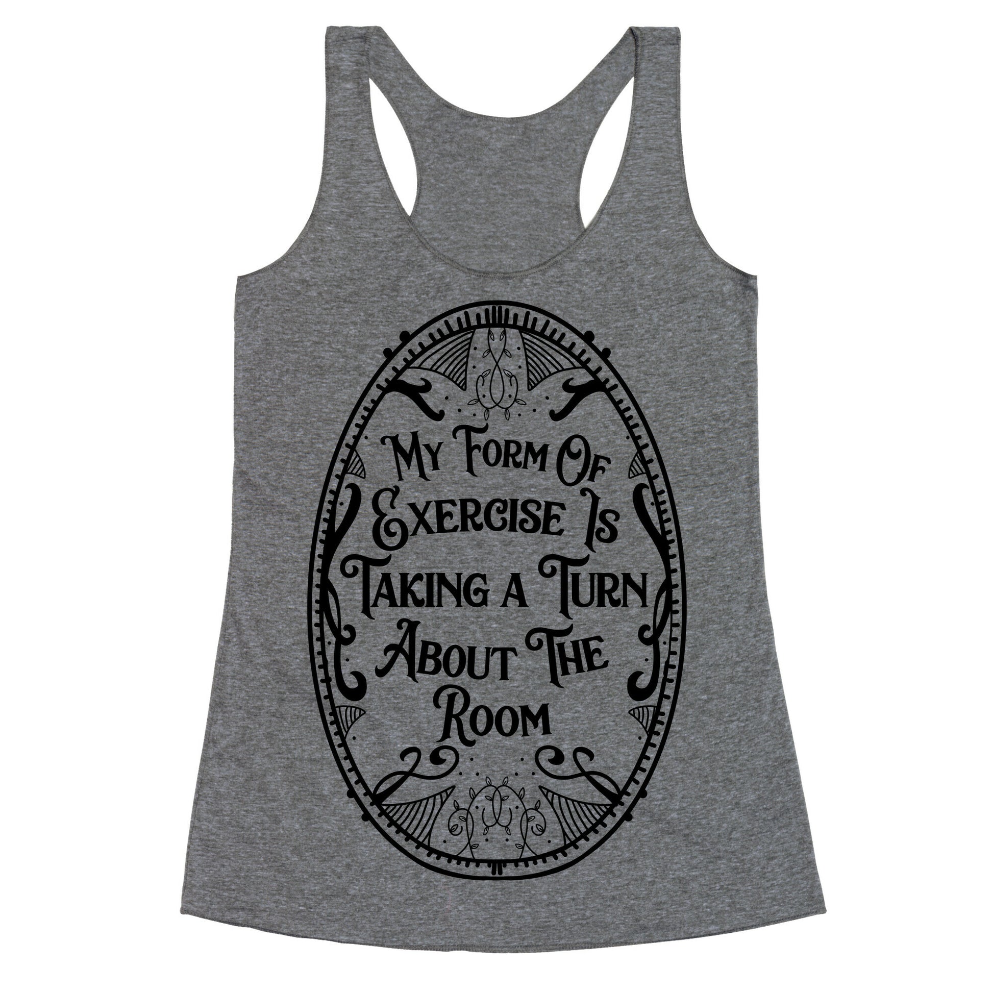 My Form of Exercise Is Taking a Turn About the Room Racerback Tank