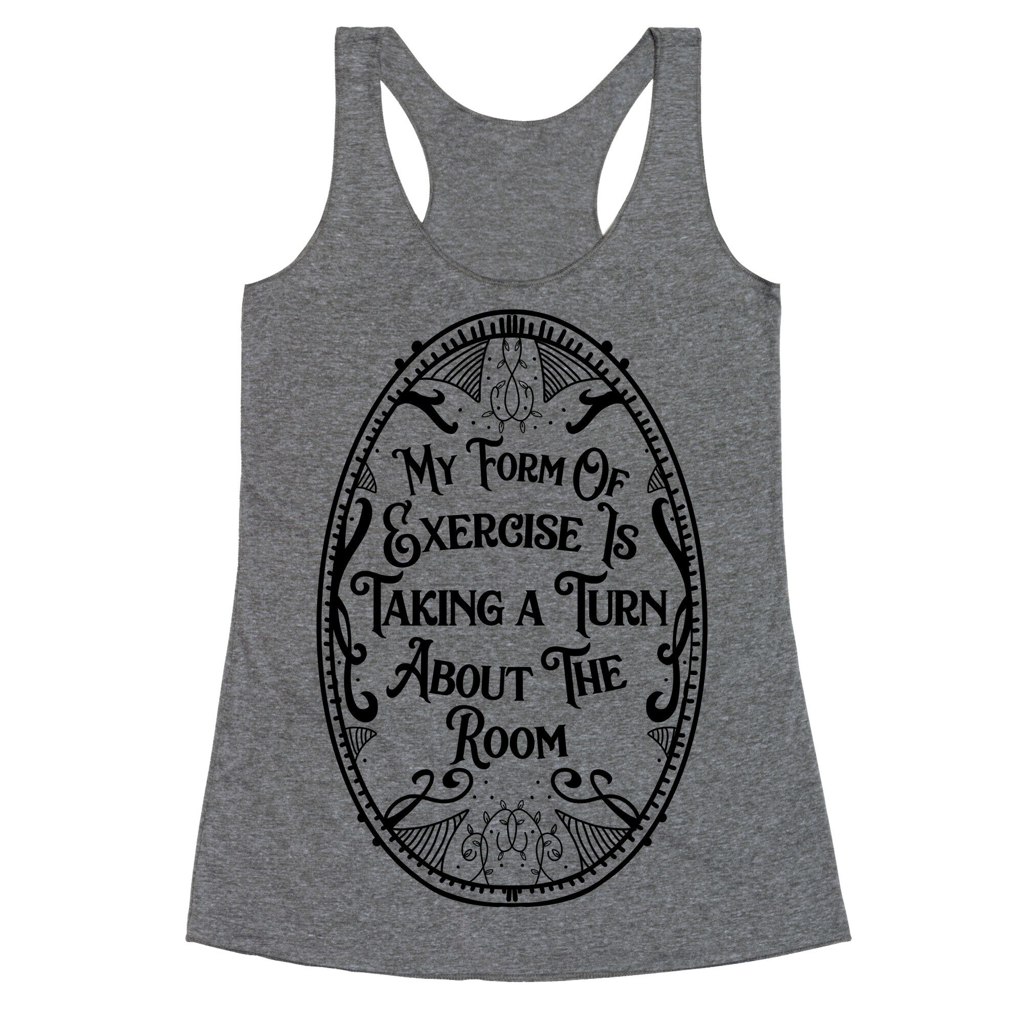 My Form of Exercise Is Taking a Turn About the Room Racerback Tank