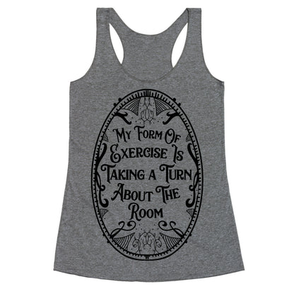 My Form of Exercise Is Taking a Turn About the Room Racerback Tank