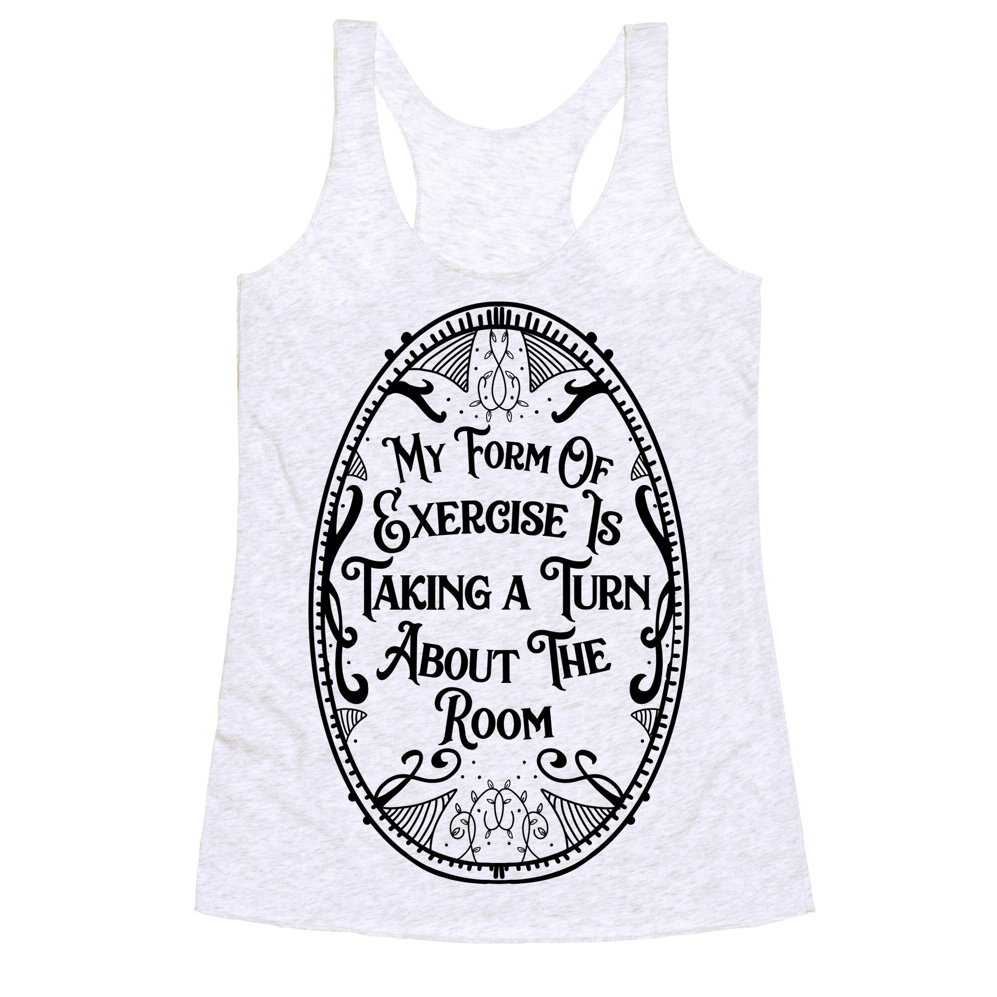 My Form of Exercise Is Taking a Turn About the Room Racerback Tank