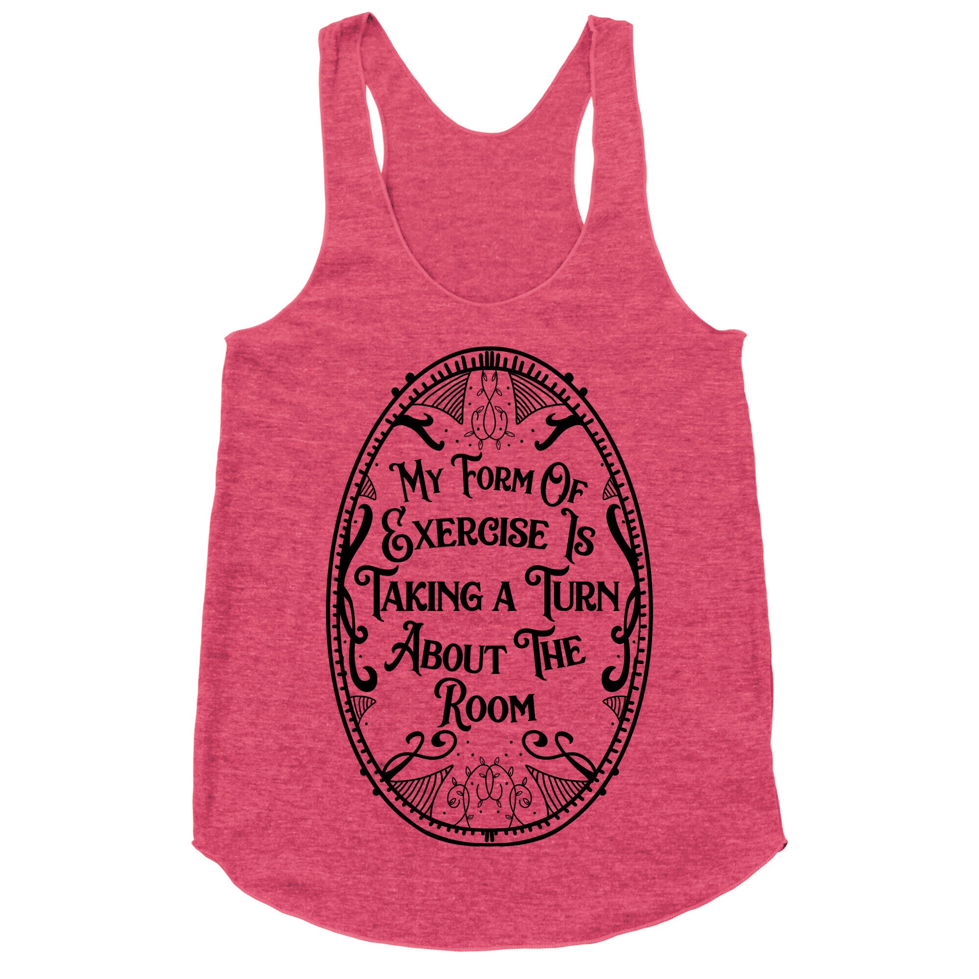 My Form of Exercise Is Taking a Turn About the Room Racerback Tank