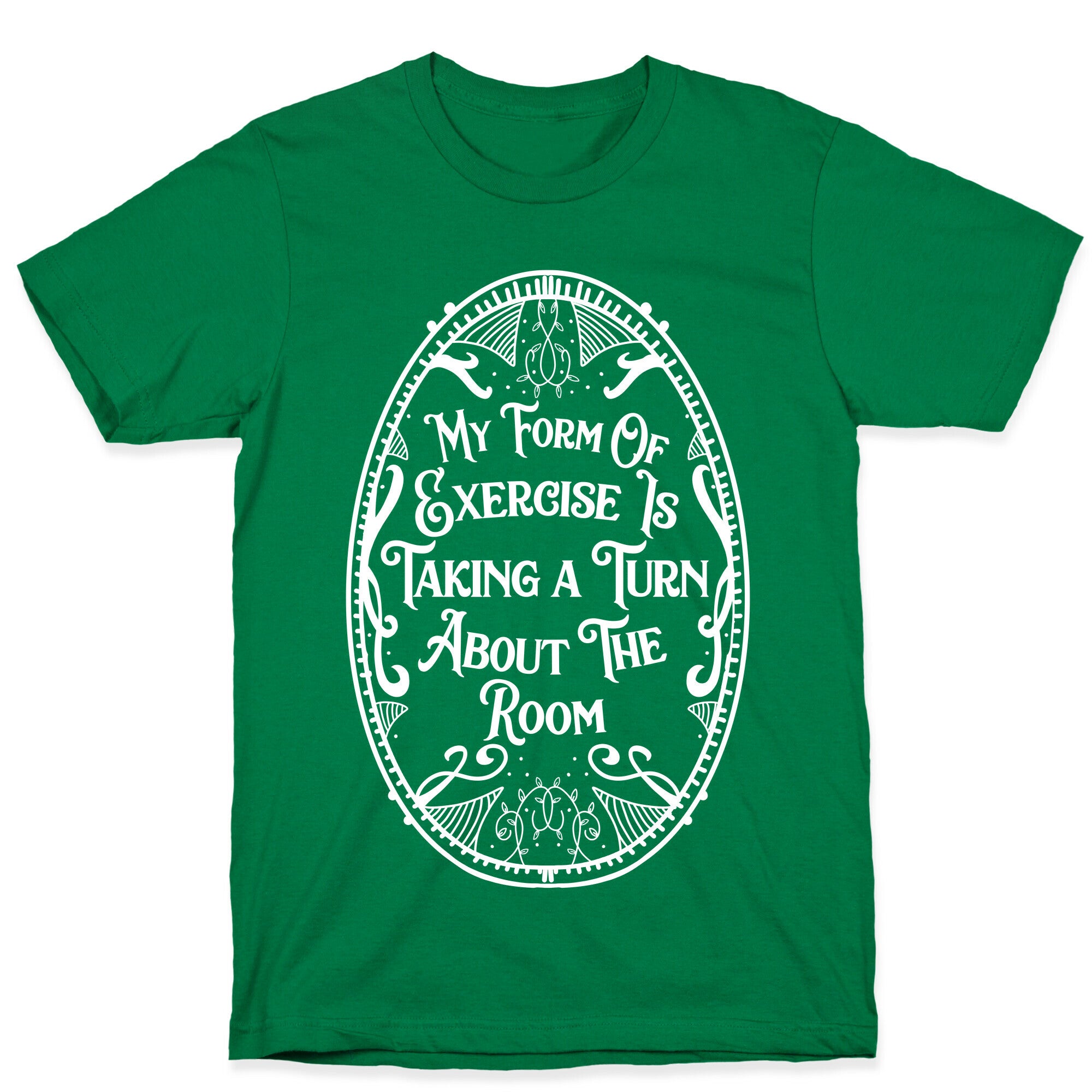 My Form of Exercise Is Taking a Turn About the Room T-Shirt