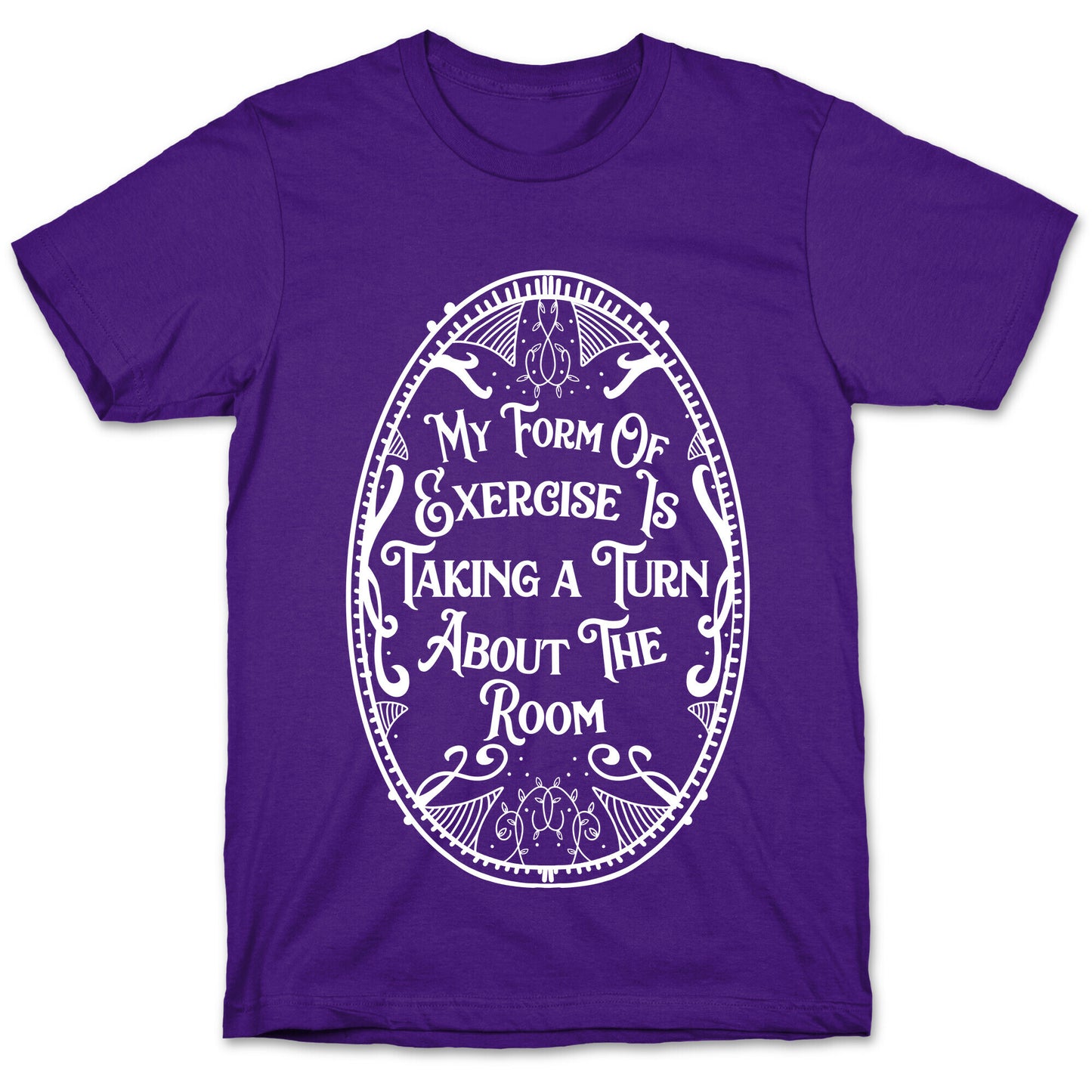 My Form of Exercise Is Taking a Turn About the Room T-Shirt
