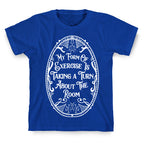 My Form of Exercise Is Taking a Turn About the Room T-Shirt