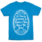 My Form of Exercise Is Taking a Turn About the Room T-Shirt