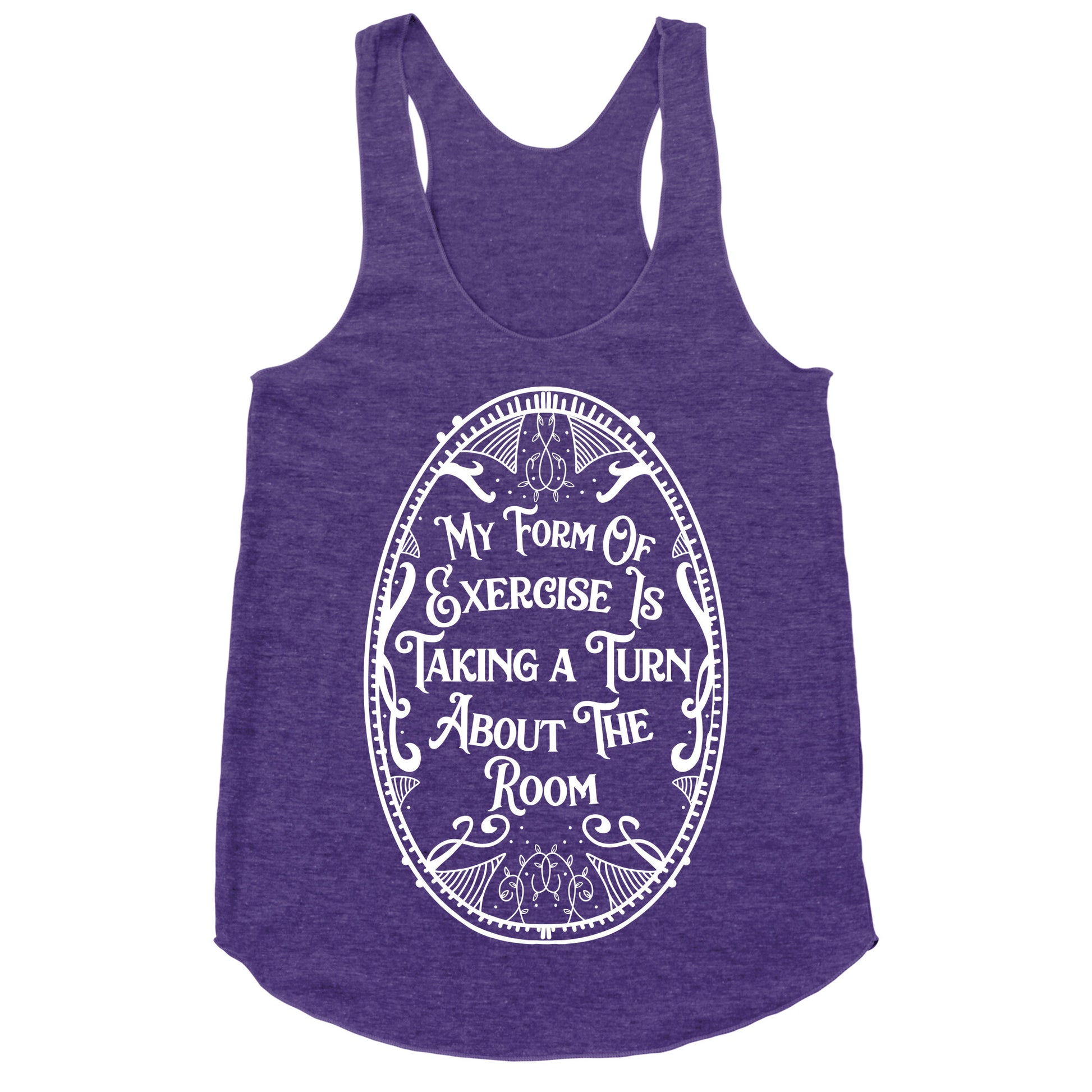 My Form of Exercise Is Taking a Turn About the Room Racerback Tank