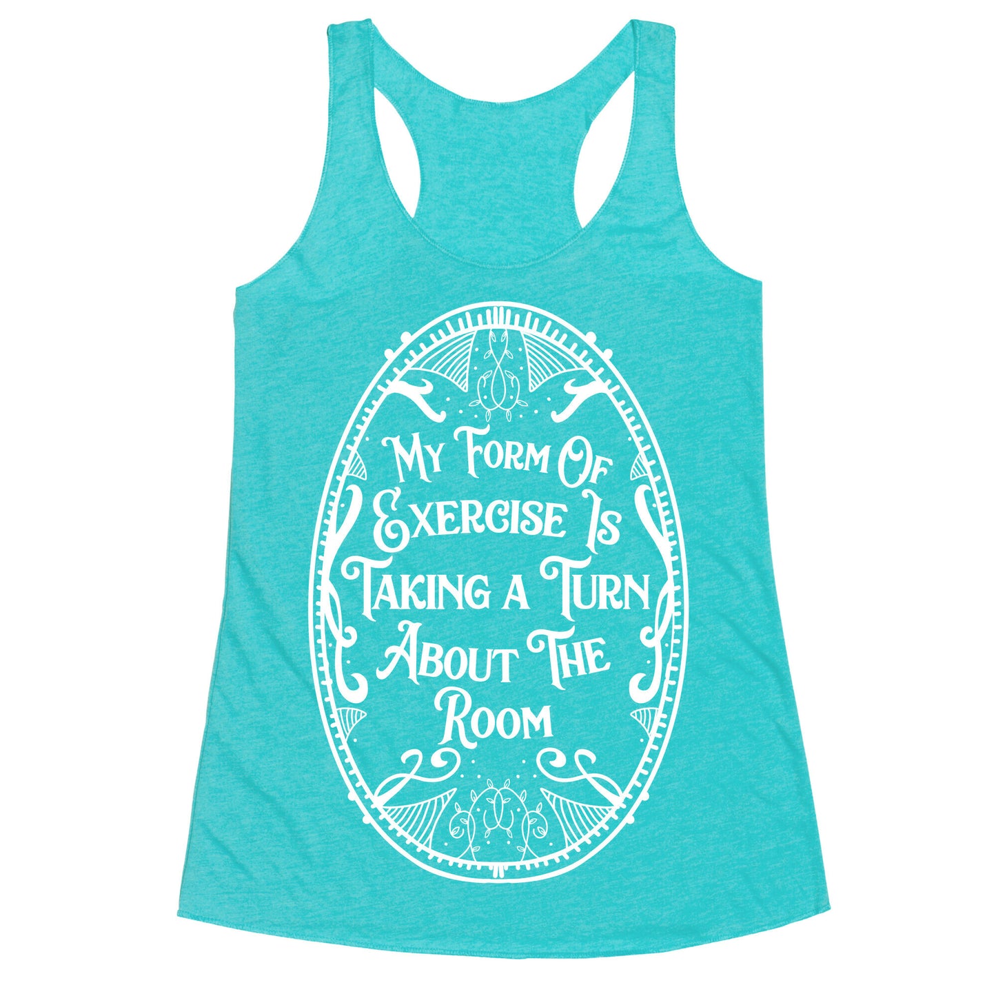 My Form of Exercise Is Taking a Turn About the Room Racerback Tank