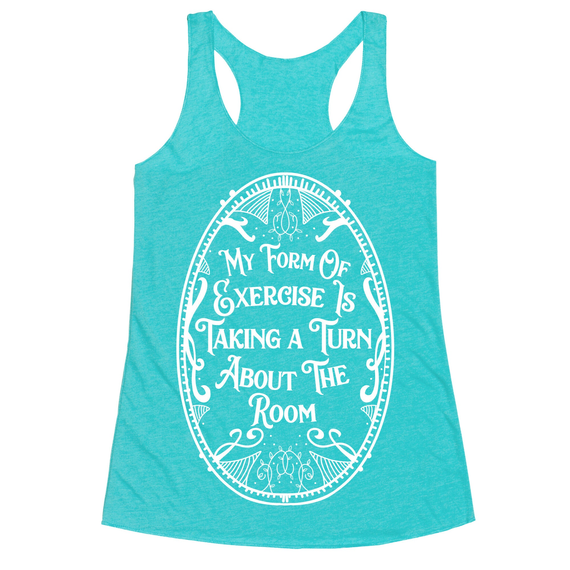 My Form of Exercise Is Taking a Turn About the Room Racerback Tank