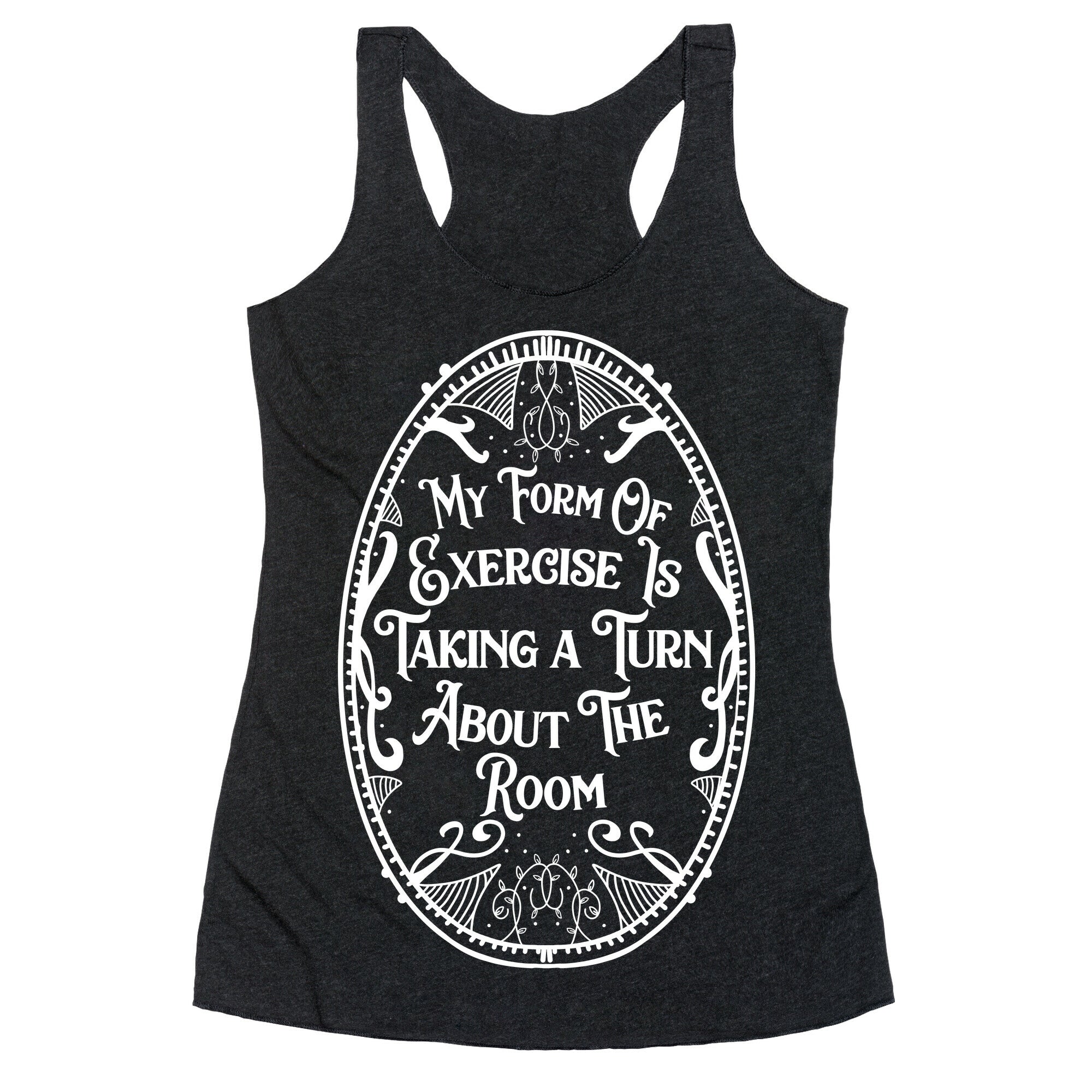 My Form of Exercise Is Taking a Turn About the Room Racerback Tank