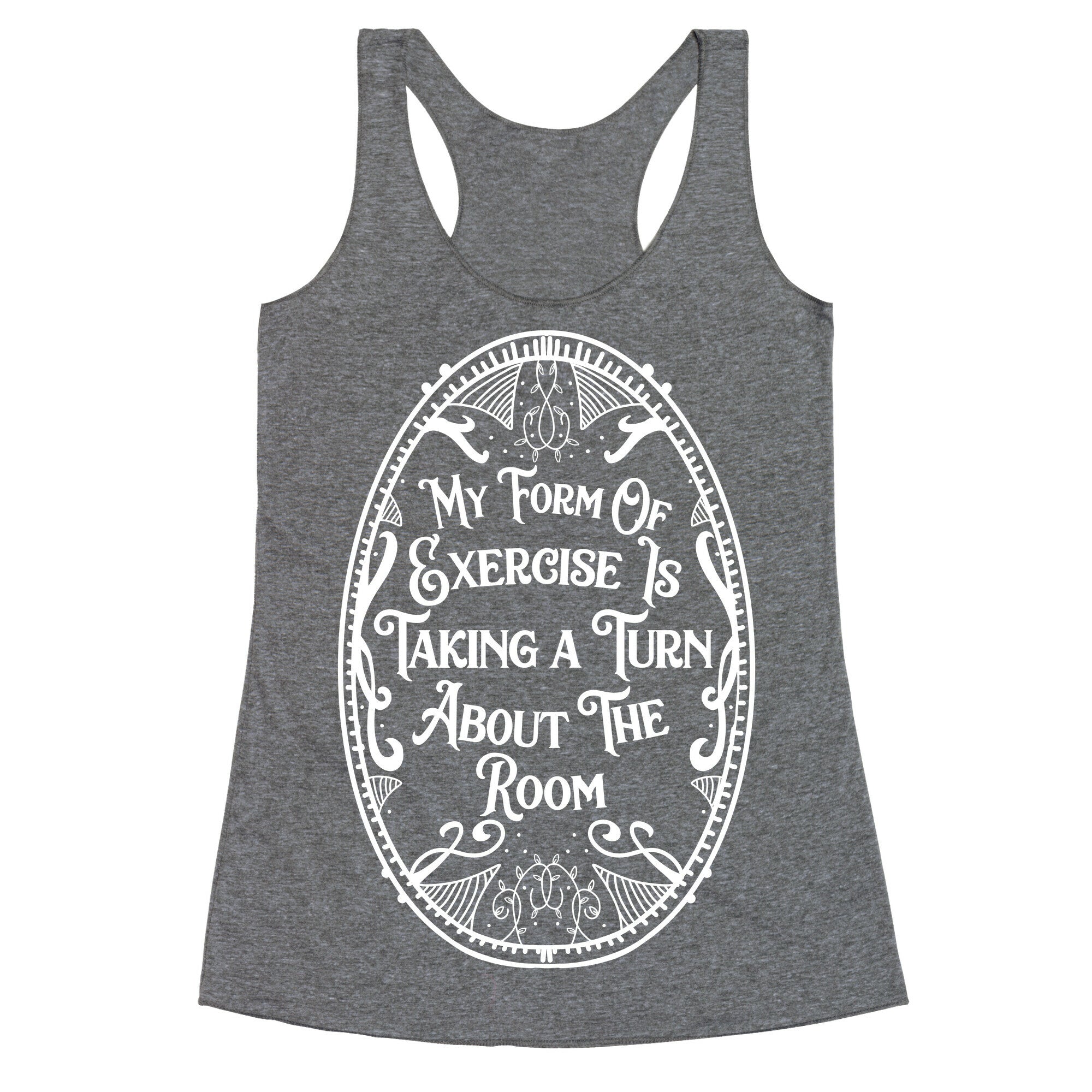 My Form of Exercise Is Taking a Turn About the Room Racerback Tank