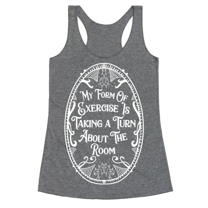 My Form of Exercise Is Taking a Turn About the Room Racerback Tank