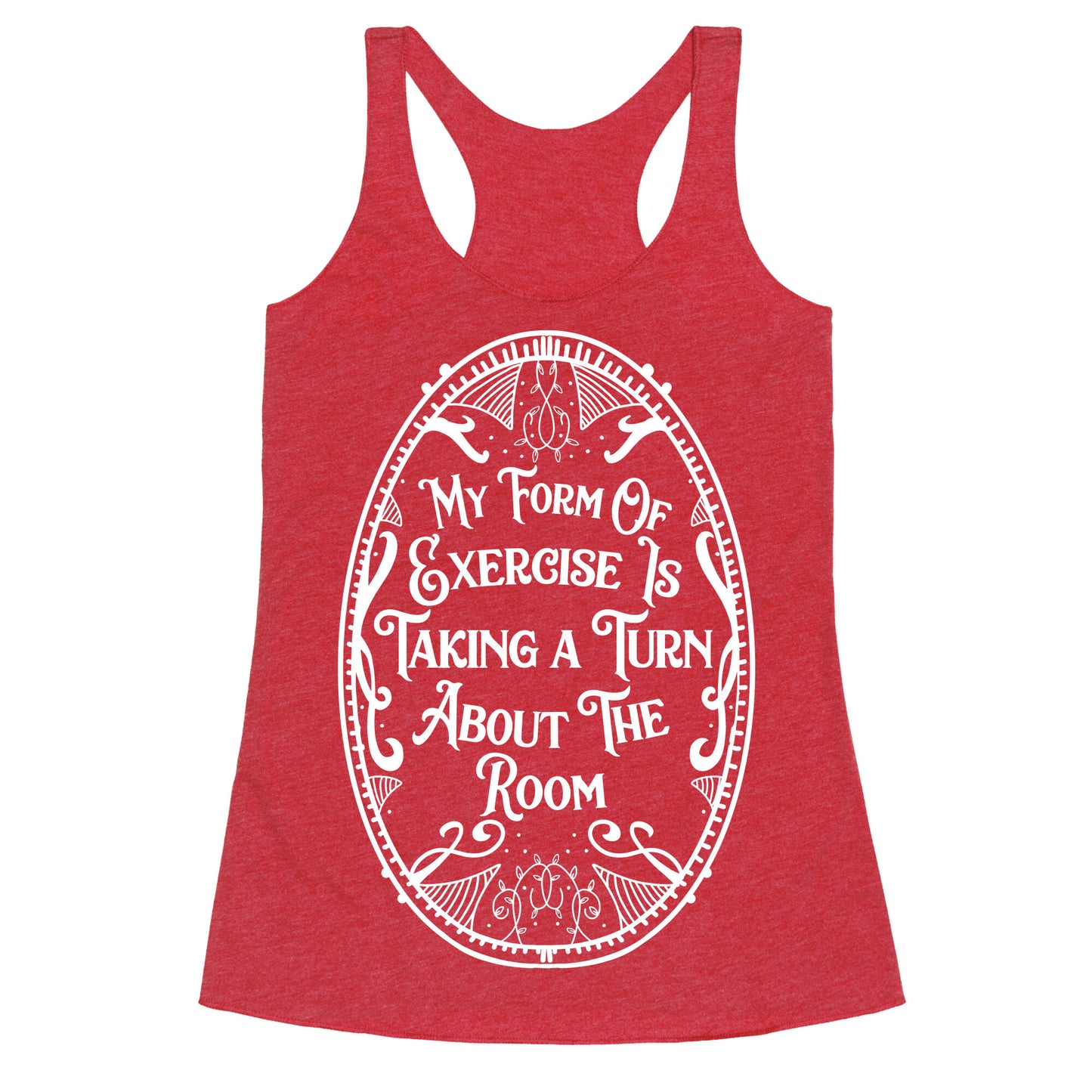 My Form of Exercise Is Taking a Turn About the Room Racerback Tank