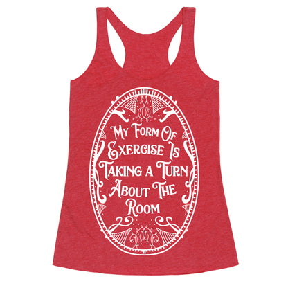 My Form of Exercise Is Taking a Turn About the Room Racerback Tank