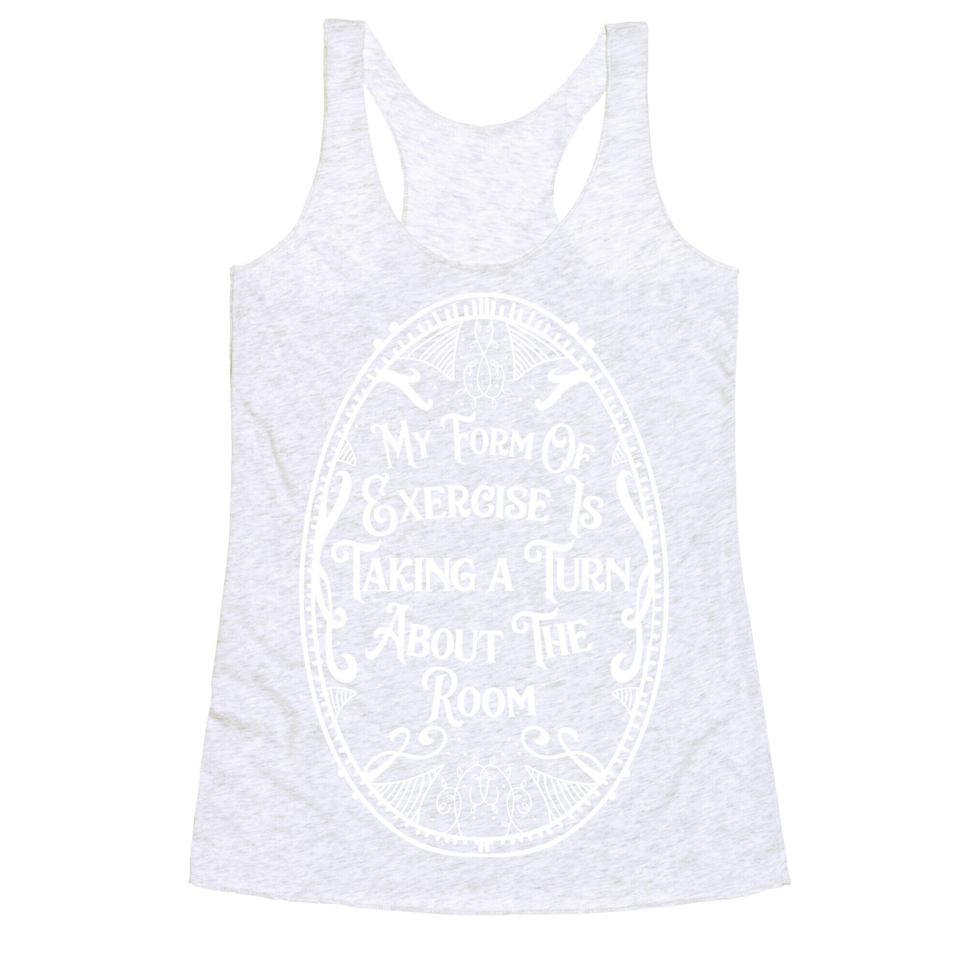 My Form of Exercise Is Taking a Turn About the Room Racerback Tank