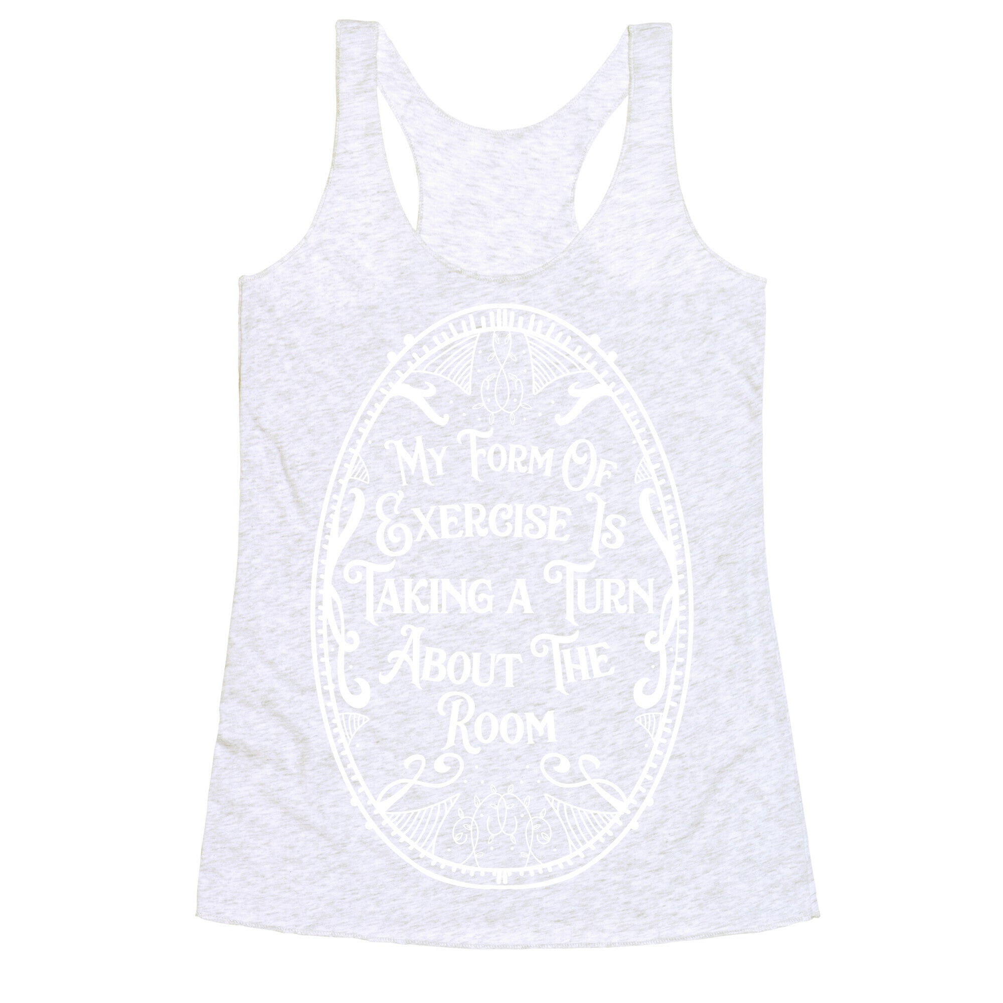 My Form of Exercise Is Taking a Turn About the Room Racerback Tank