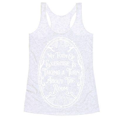 My Form of Exercise Is Taking a Turn About the Room Racerback Tank