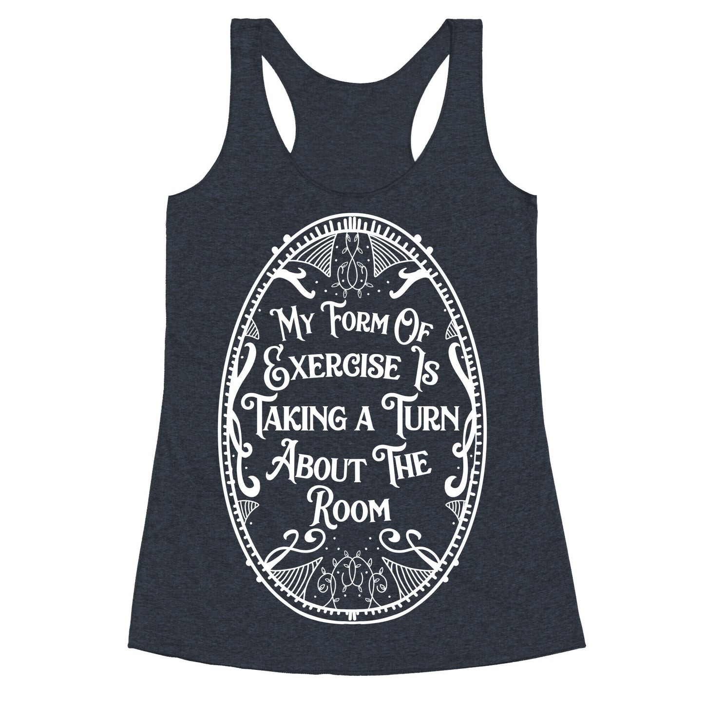 My Form of Exercise Is Taking a Turn About the Room Racerback Tank