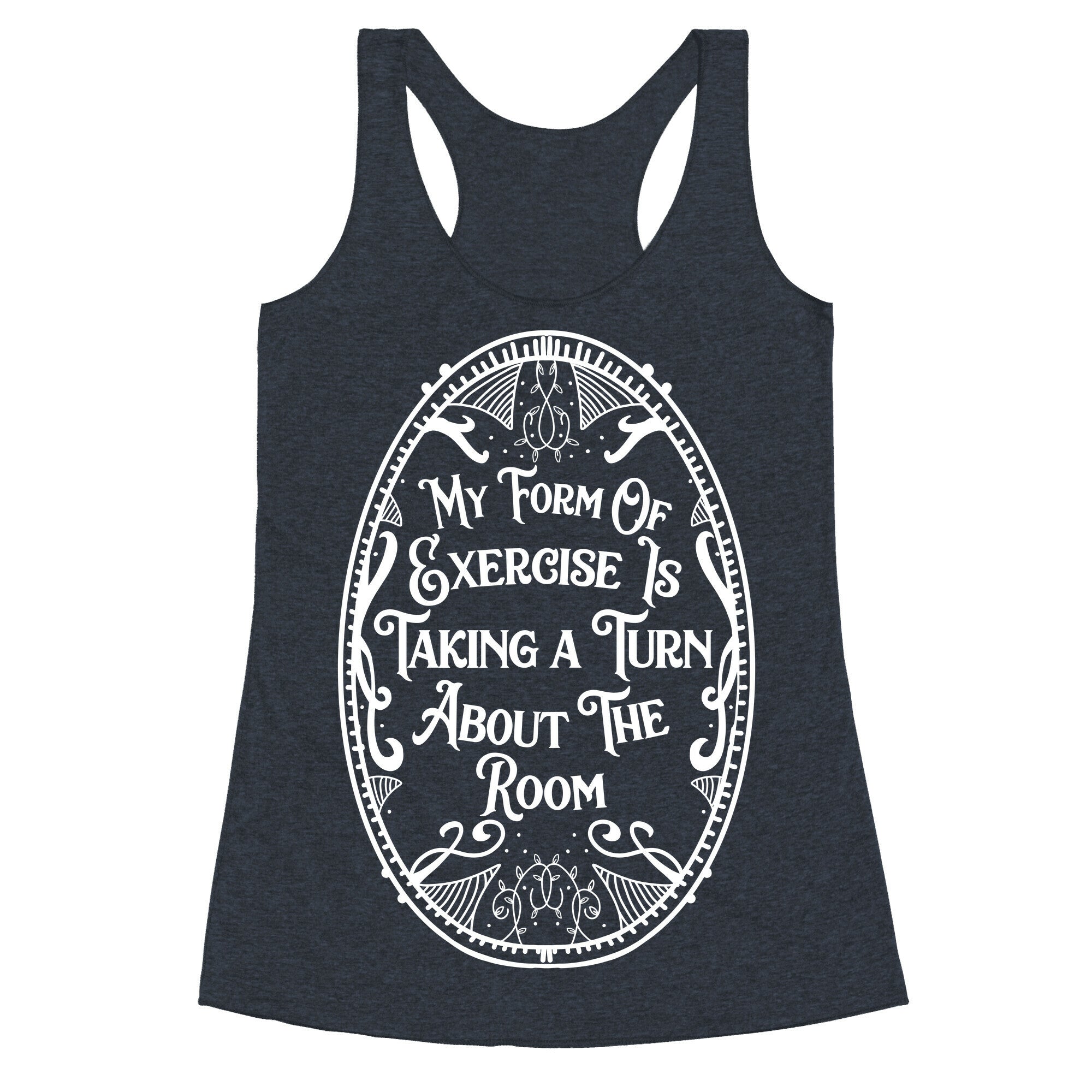 My Form of Exercise Is Taking a Turn About the Room Racerback Tank