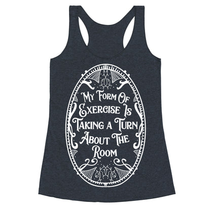 My Form of Exercise Is Taking a Turn About the Room Racerback Tank