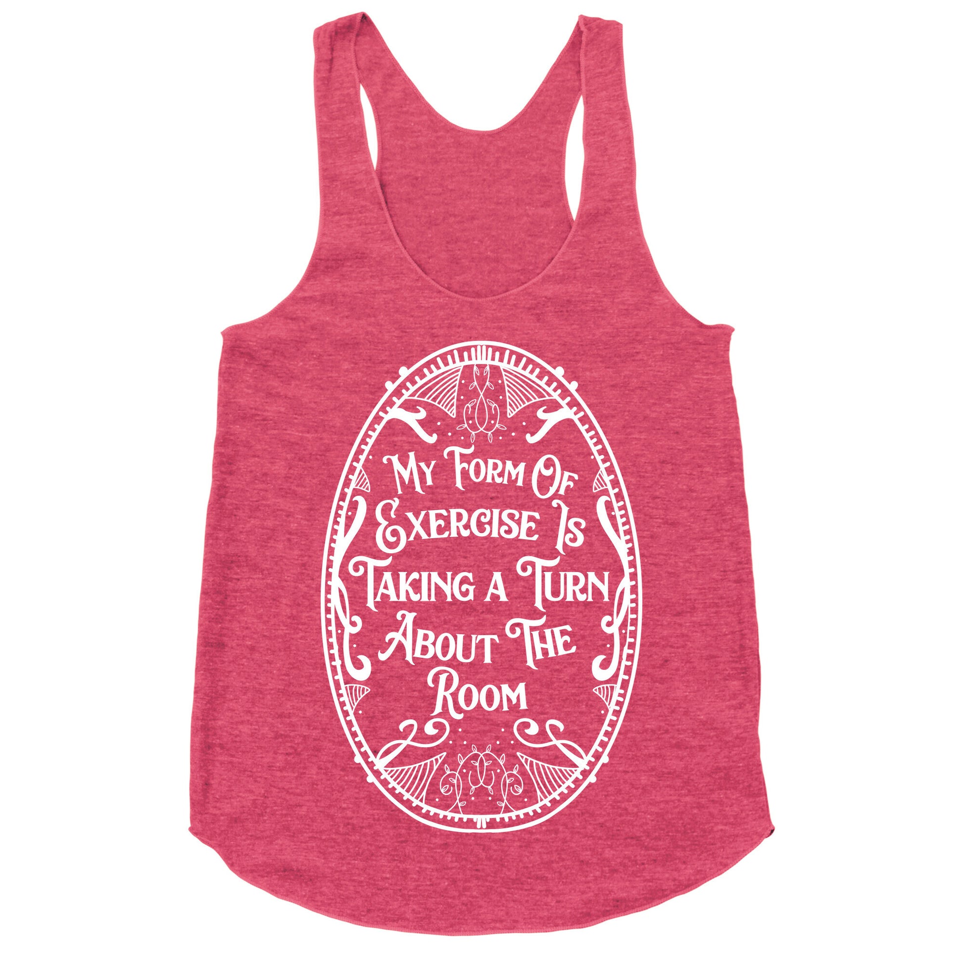 My Form of Exercise Is Taking a Turn About the Room Racerback Tank