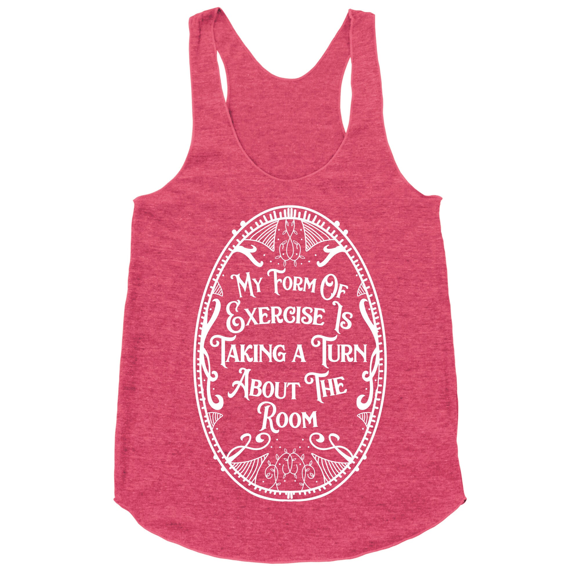 My Form of Exercise Is Taking a Turn About the Room Racerback Tank