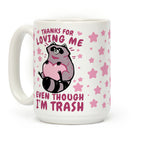 Thanks For Loving Me Even Though I'm Trash Coffee Mug
