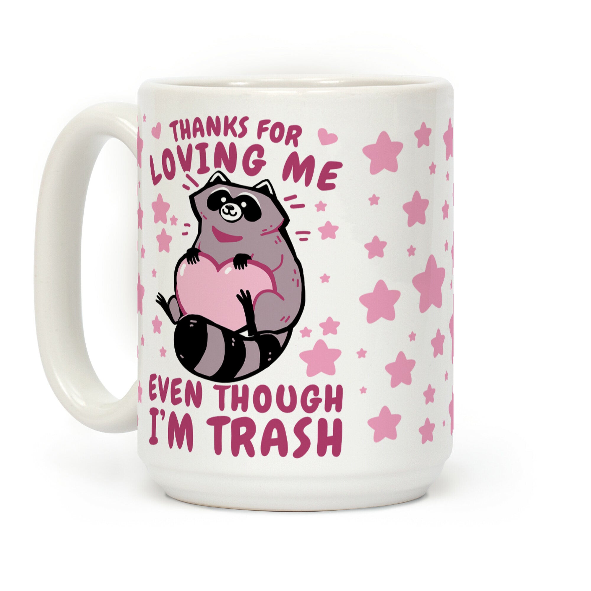 Thanks For Loving Me Even Though I'm Trash Coffee Mug