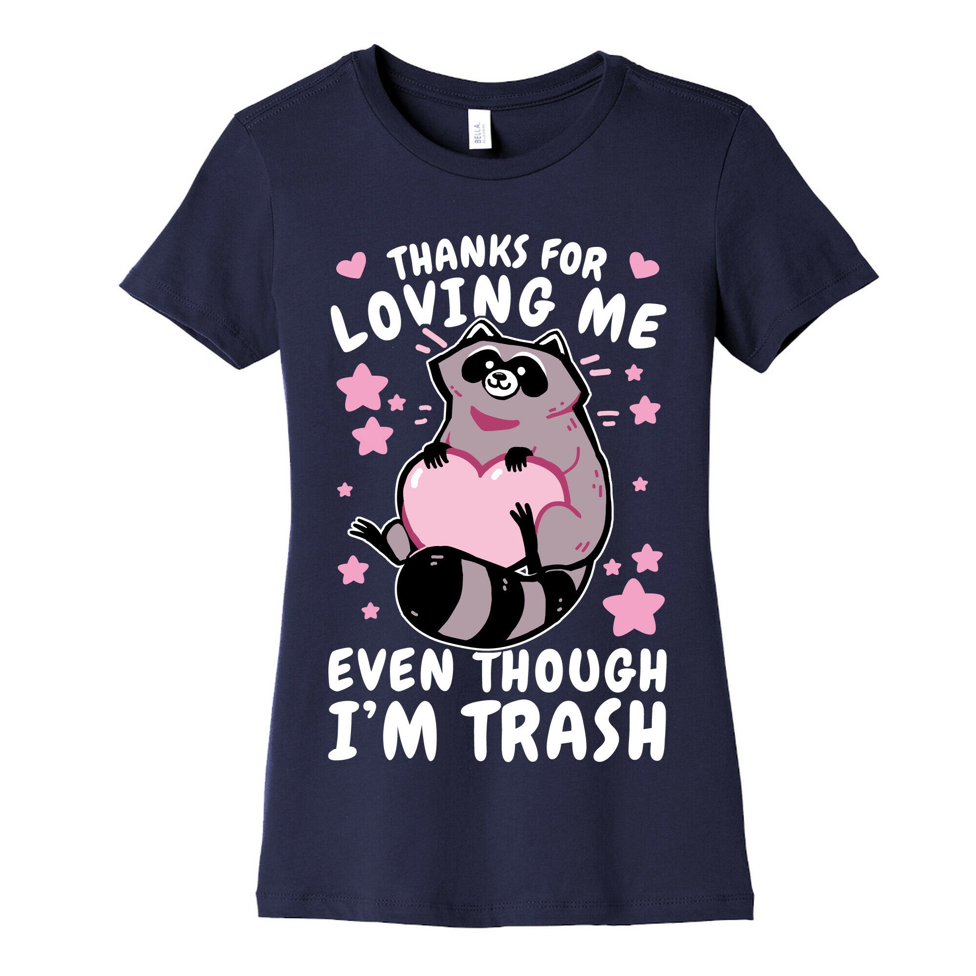 Thanks For Loving Me Even Though I'm Trash Women's Cotton Tee
