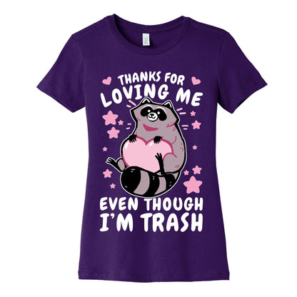 Thanks For Loving Me Even Though I'm Trash Women's Cotton Tee
