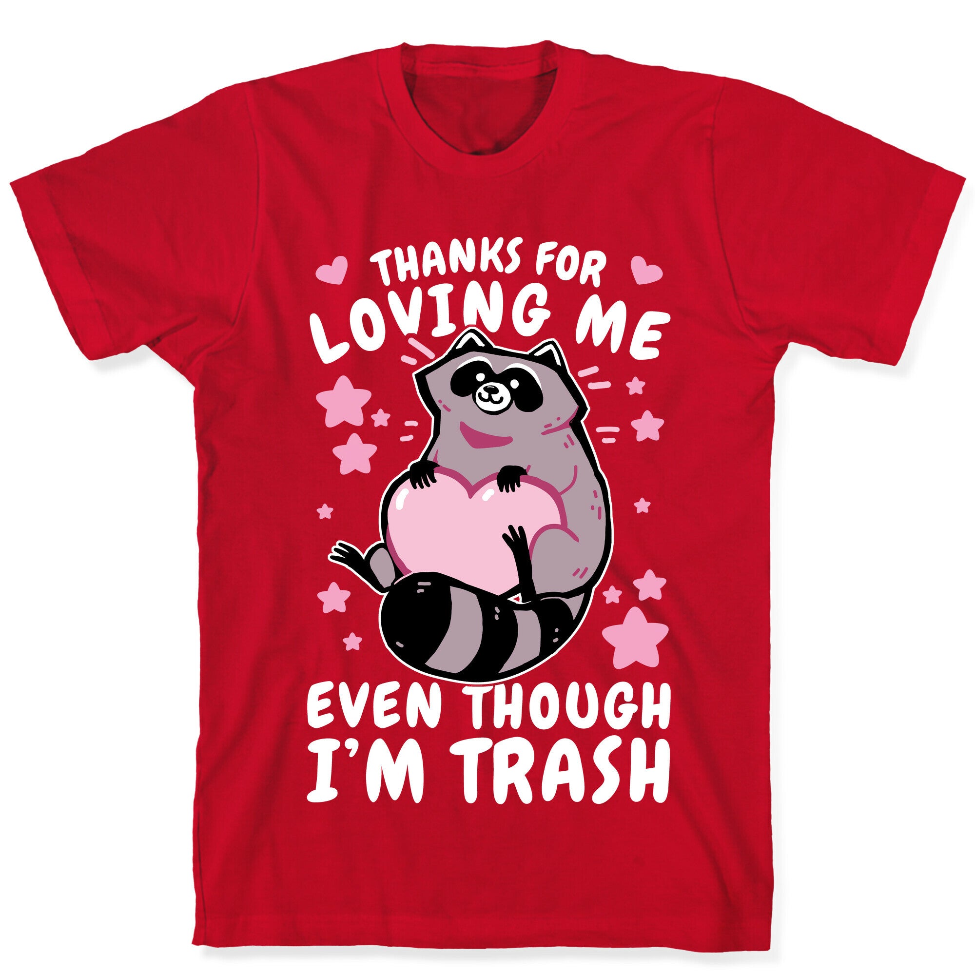 Thanks For Loving Me Even Though I'm Trash T-Shirt