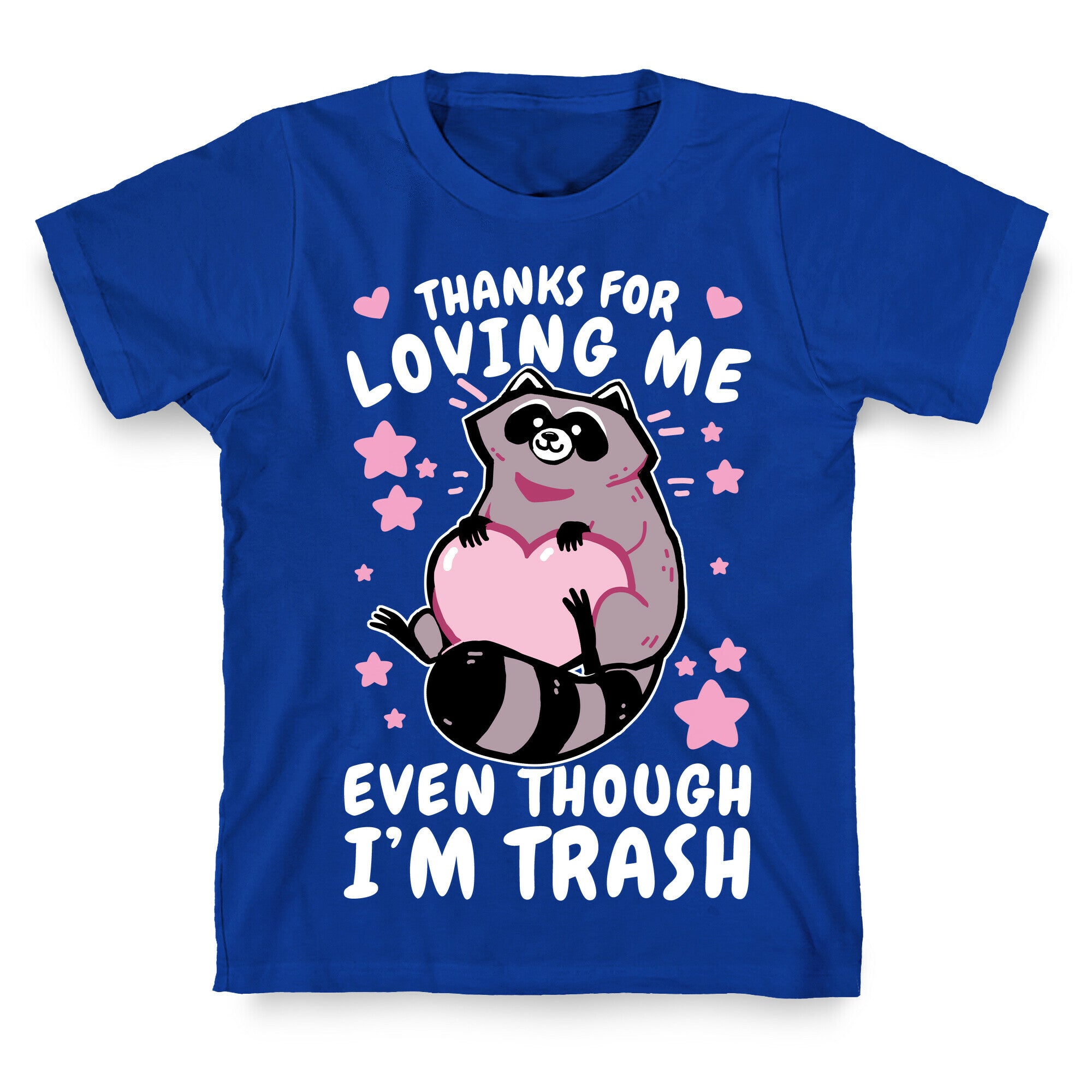 Thanks For Loving Me Even Though I'm Trash T-Shirt
