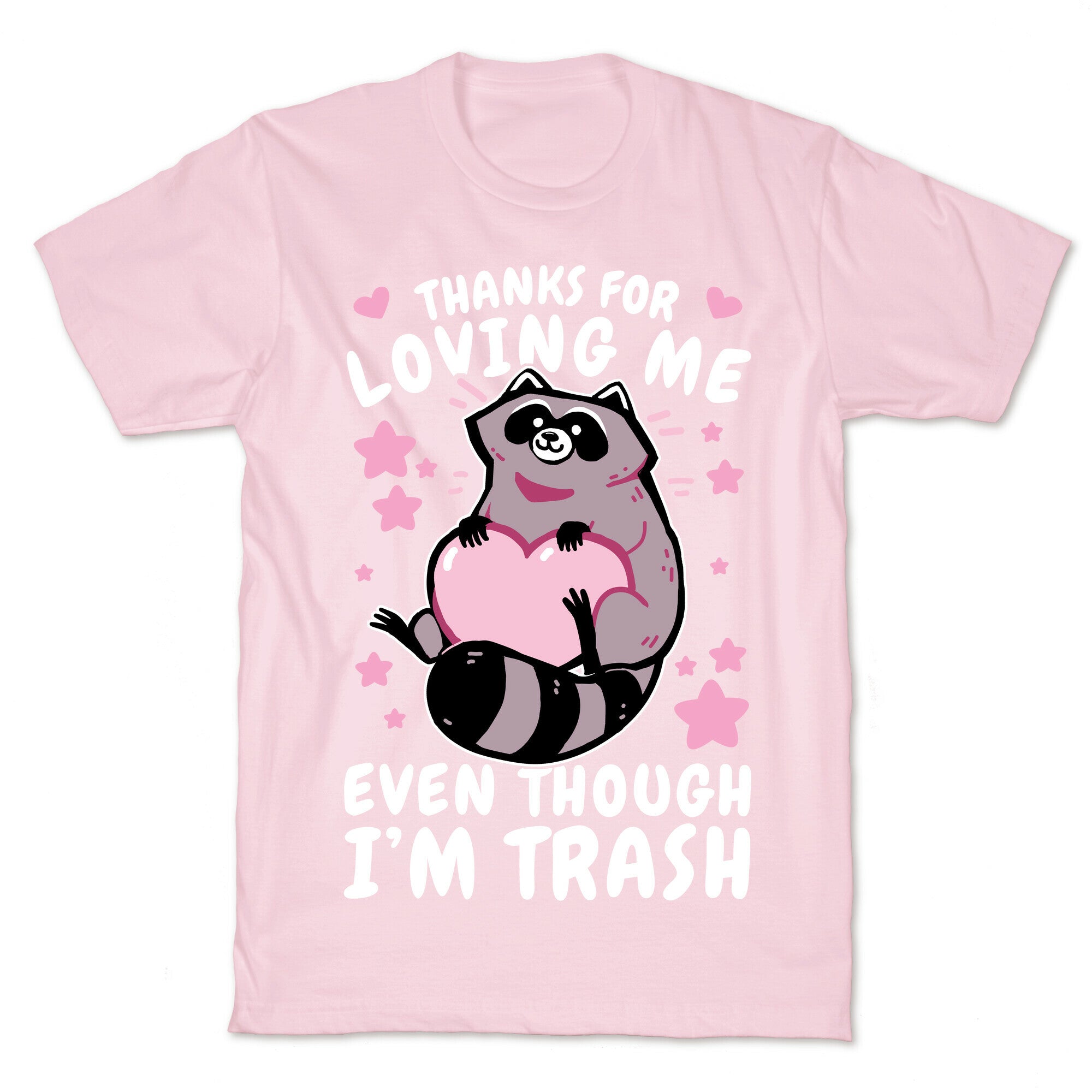 Thanks For Loving Me Even Though I'm Trash T-Shirt