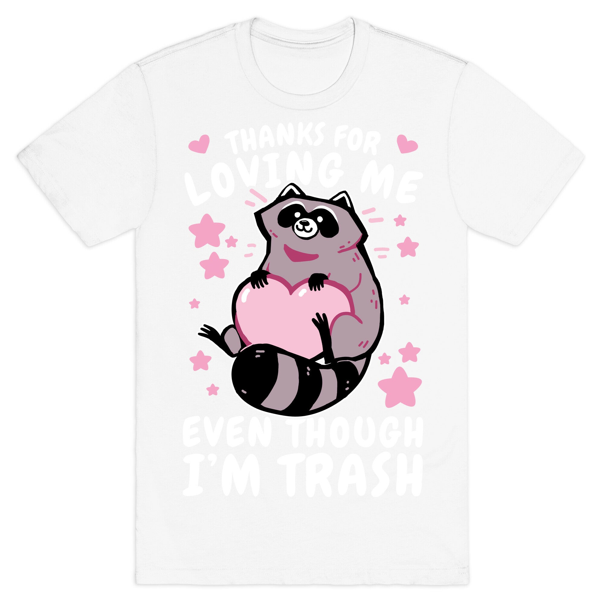 Thanks For Loving Me Even Though I'm Trash T-Shirt
