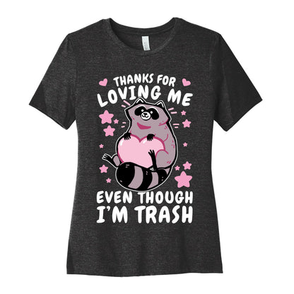 Thanks For Loving Me Even Though I'm Trash Women's Cotton Tee
