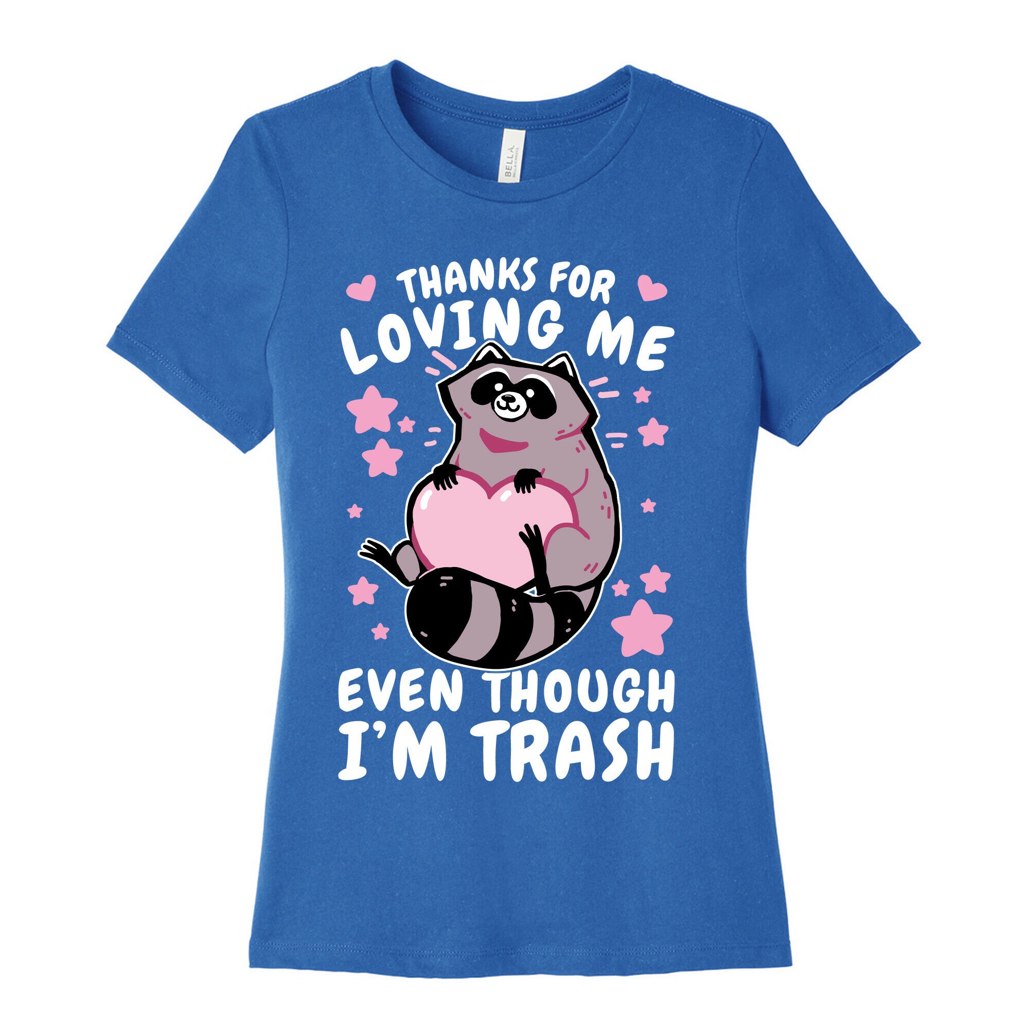Thanks For Loving Me Even Though I'm Trash Women's Cotton Tee