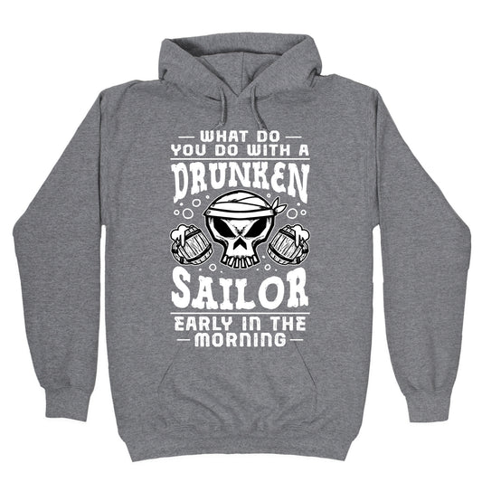 What Do You Do With A Drunken Sailor? Hoodie