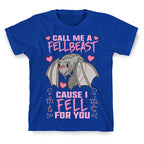Call Me A Fellbeast Cause I Fell For You T-Shirt