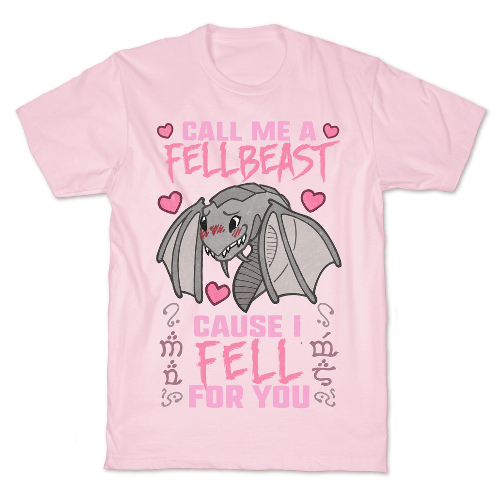 Call Me A Fellbeast Cause I Fell For You T-Shirt
