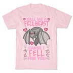 Call Me A Fellbeast Cause I Fell For You T-Shirt