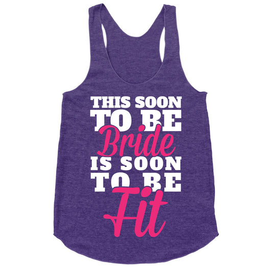 This Soon To Be Bride Is Soon To Be Fit Racerback Tank