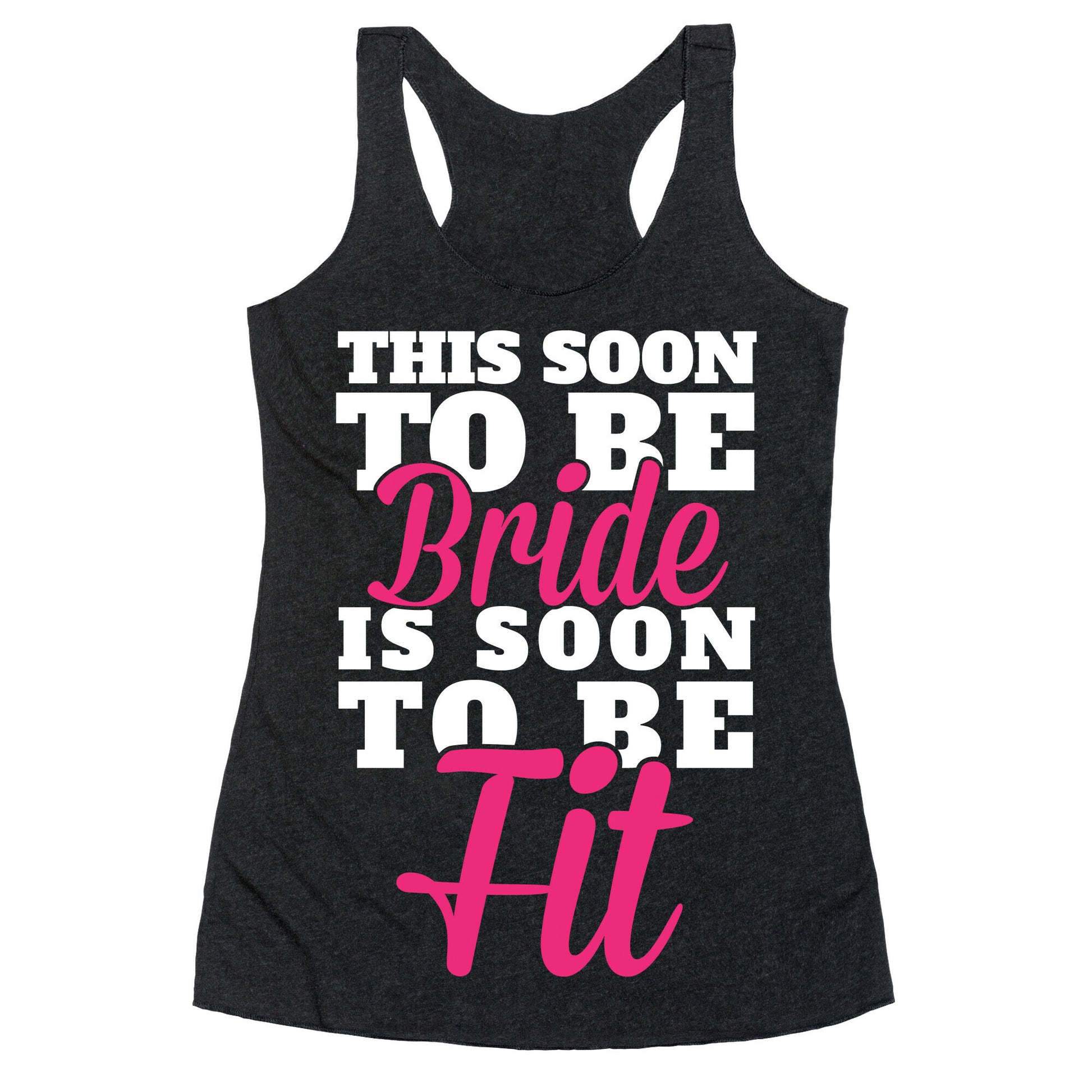 This Soon To Be Bride Is Soon To Be Fit Racerback Tank