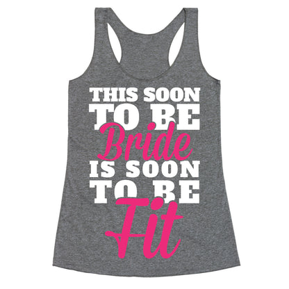 This Soon To Be Bride Is Soon To Be Fit Racerback Tank