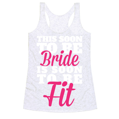 This Soon To Be Bride Is Soon To Be Fit Racerback Tank