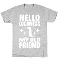 Hello Lochness My Old Friend T-Shirt