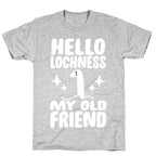 Hello Lochness My Old Friend T-Shirt