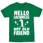 Hello Lochness My Old Friend T-Shirt
